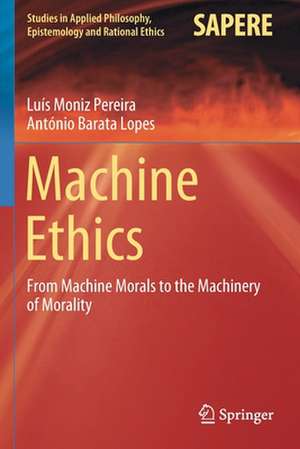 Machine Ethics: From Machine Morals to the Machinery of Morality de Luís Moniz Pereira