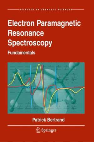 Electron Paramagnetic Resonance Spectroscopy: Fundamentals de Patrick Bertrand
