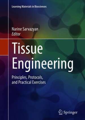 Tissue Engineering: Principles, Protocols, and Practical Exercises de Narine Sarvazyan