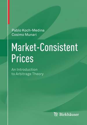 Market-Consistent Prices: An Introduction to Arbitrage Theory de Pablo Koch-Medina