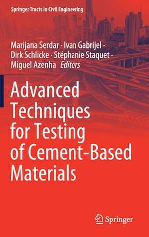 Advanced Techniques for Testing of Cement-Based Materials de Marijana Serdar