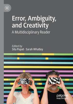 Error, Ambiguity, and Creativity: A Multidisciplinary Reader de Sita Popat