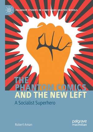 The Phantom Comics and the New Left: A Socialist Superhero de Robert Aman