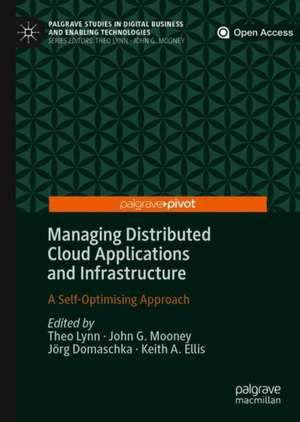 Managing Distributed Cloud Applications and Infrastructure: A Self-Optimising Approach de Theo Lynn