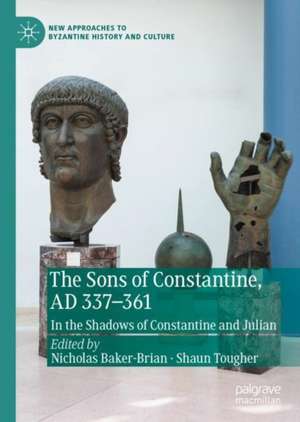 The Sons of Constantine, AD 337-361: In the Shadows of Constantine and Julian de Nicholas Baker-Brian