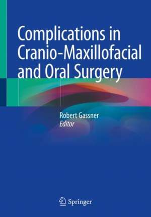 Complications in Cranio-Maxillofacial and Oral Surgery de Robert Gassner