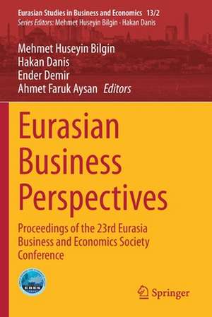 Eurasian Business Perspectives: Proceedings of the 23rd Eurasia Business and Economics Society Conference de Mehmet Huseyin Bilgin