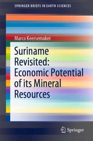 Suriname Revisited: Economic Potential of its Mineral Resources de Marco Keersemaker