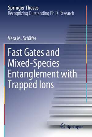 Fast Gates and Mixed-Species Entanglement with Trapped Ions de Vera M. Schäfer