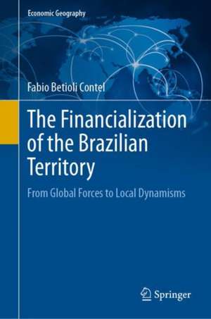 The Financialization of the Brazilian Territory: From Global Forces to Local Dynamisms de Fabio Betioli Contel