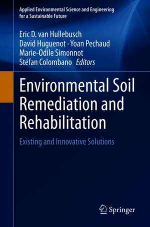 Environmental Soil Remediation and Rehabilitation: Existing and Innovative Solutions de Eric D. van Hullebusch