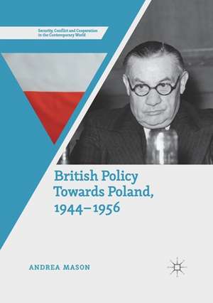 British Policy Towards Poland, 1944–1956 de Andrea Mason