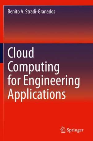 Cloud Computing for Engineering Applications de Benito A. Stradi-Granados