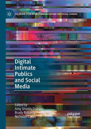 Digital Intimate Publics and Social Media de Amy Shields Dobson