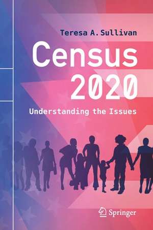 Census 2020: Understanding the Issues de Teresa A. Sullivan