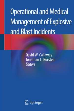 Operational and Medical Management of Explosive and Blast Incidents de David W. Callaway