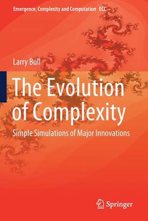 The Evolution of Complexity: Simple Simulations of Major Innovations de Larry Bull