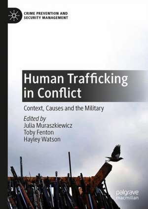 Human Trafficking in Conflict: Context, Causes and the Military de Julia Muraszkiewicz