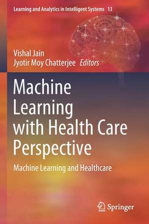 Machine Learning with Health Care Perspective: Machine Learning and Healthcare de Vishal Jain