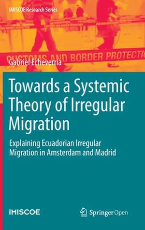 Towards a Systemic Theory of Irregular Migration: Explaining Ecuadorian Irregular Migration in Amsterdam and Madrid de Gabriel Echeverría