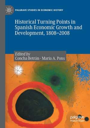 Historical Turning Points in Spanish Economic Growth and Development, 1808–2008 de Concha Betrán