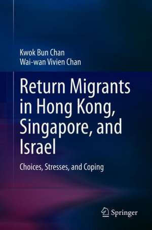 Return Migrants in Hong Kong, Singapore and Israel: Choices, Stresses and Coping de Kwok-bun Chan