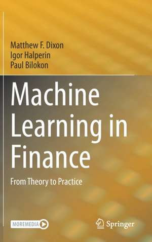 Machine Learning in Finance: From Theory to Practice de Matthew F. Dixon