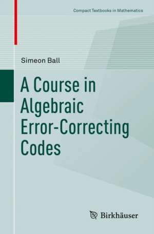 A Course in Algebraic Error-Correcting Codes de Simeon Ball