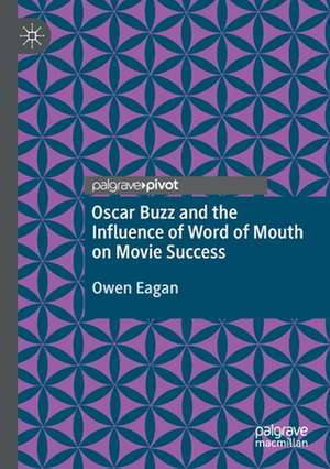 Oscar Buzz and the Influence of Word of Mouth on Movie Success de Owen Eagan