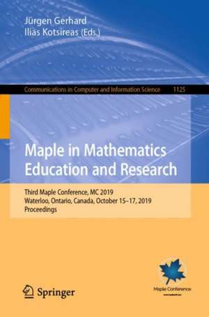 Maple in Mathematics Education and Research: Third Maple Conference, MC 2019, Waterloo, Ontario, Canada, October 15–17, 2019, Proceedings de Jürgen Gerhard