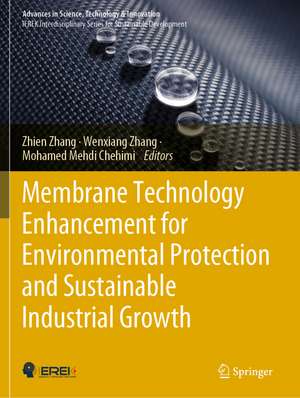 Membrane Technology Enhancement for Environmental Protection and Sustainable Industrial Growth de Zhien Zhang