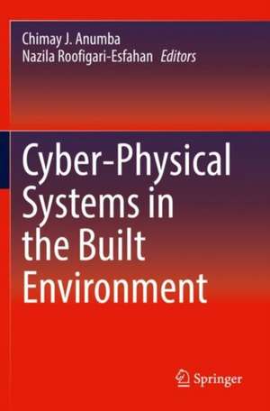 Cyber-Physical Systems in the Built Environment de Chimay J. Anumba