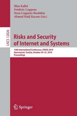 Risks and Security of Internet and Systems: 14th International Conference, CRiSIS 2019, Hammamet, Tunisia, October 29–31, 2019, Proceedings de Slim Kallel