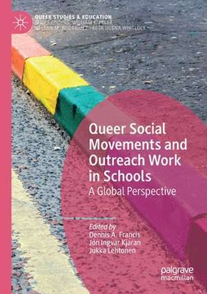 Queer Social Movements and Outreach Work in Schools: A Global Perspective de Dennis A. Francis