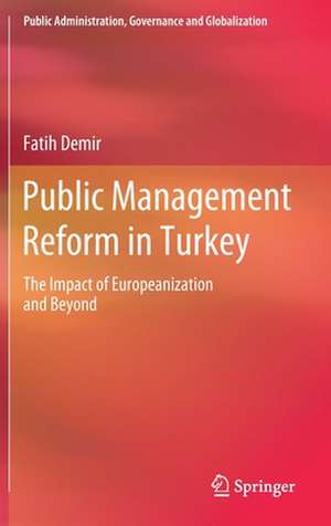 Public Management Reform in Turkey: The Impact of Europeanization and Beyond de Fatih Demir