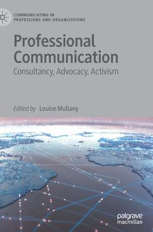 Professional Communication: Consultancy, Advocacy, Activism de Louise Mullany