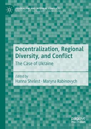 Decentralization, Regional Diversity, and Conflict: The Case of Ukraine de Hanna Shelest