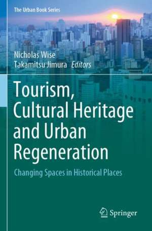 Tourism, Cultural Heritage and Urban Regeneration: Changing Spaces in Historical Places de Nicholas Wise