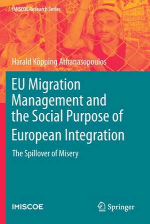 EU Migration Management and the Social Purpose of European Integration: The Spillover of Misery de Harald Köpping Athanasopoulos