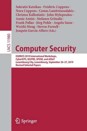 Computer Security: ESORICS 2019 International Workshops, CyberICPS, SECPRE, SPOSE, and ADIoT, Luxembourg City, Luxembourg, September 26–27, 2019 Revised Selected Papers de Sokratis Katsikas