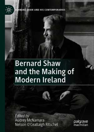 Bernard Shaw and the Making of Modern Ireland de Audrey McNamara