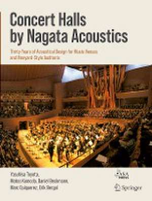 Concert Halls by Nagata Acoustics: Thirty Years of Acoustical Design for Music Venues and Vineyard-Style Auditoria de Yasuhisa Toyota