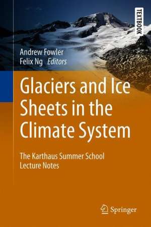 Glaciers and Ice Sheets in the Climate System: The Karthaus Summer School Lecture Notes de Andrew Fowler