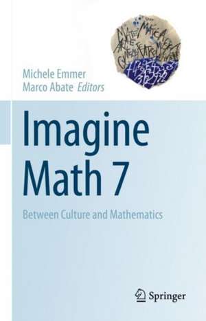 Imagine Math 7: Between Culture and Mathematics de Michele Emmer