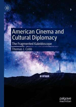 American Cinema and Cultural Diplomacy: The Fragmented Kaleidoscope de Thomas J. Cobb