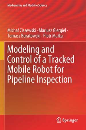 Modeling and Control of a Tracked Mobile Robot for Pipeline Inspection de Michał Ciszewski