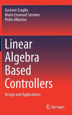 Linear Algebra Based Controllers: Design and Applications de Gustavo Scaglia