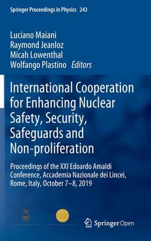 International Cooperation for Enhancing Nuclear Safety, Security, Safeguards and Non-proliferation: Proceedings of the XXI Edoardo Amaldi Conference, Accademia Nazionale dei Lincei, Rome, Italy, October 7–8, 2019 de Luciano Maiani