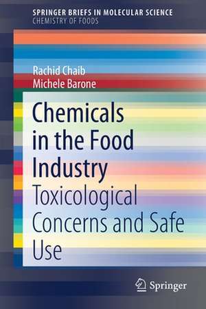 Chemicals in the Food Industry: Toxicological Concerns and Safe Use de Rachid Chaib