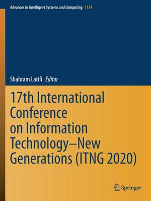 17th International Conference on Information Technology–New Generations (ITNG 2020) de Shahram Latifi